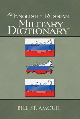 An English - Russian Military Dictionary by St Amour, Bill