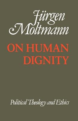 On Human Dignity by Moltmann, Juergen