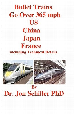 Bullet Trains Go Over 365mph US, China, Japan, France by Schiller, Jon