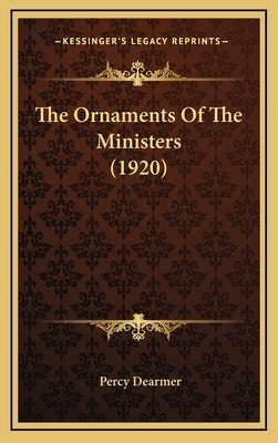 The Ornaments Of The Ministers (1920) by Dearmer, Percy