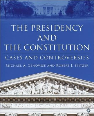The Presidency and the Constitution: Cases and Controversies by Genovese, M.