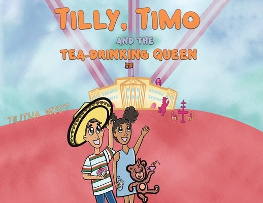 Tilly, Timo and the Tea-Drinking Queen by West, Tilitha