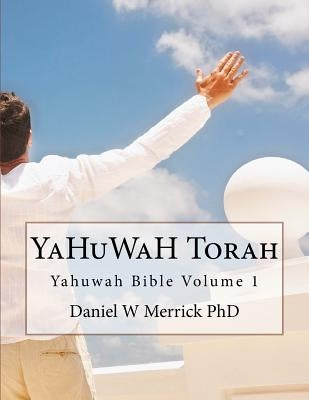 YaHuWaH TORAH by Merrick, Daniel W.