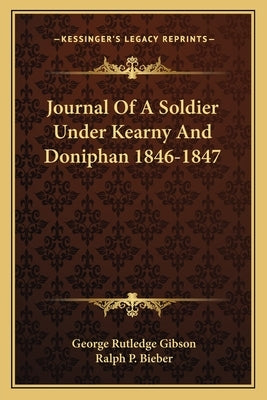 Journal Of A Soldier Under Kearny And Doniphan 1846-1847 by Gibson, George Rutledge