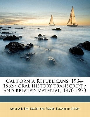 California Republicans, 1934-1953: Oral History Transcript / And Related Material, 1970-197 by Faries, McIntyre
