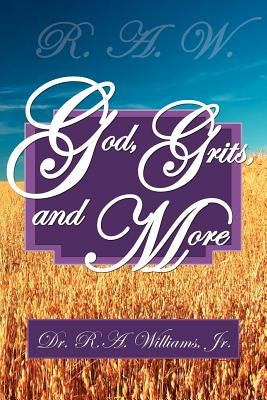 R.A.W.- God, Grits, and More by Williams, R. a., Jr.