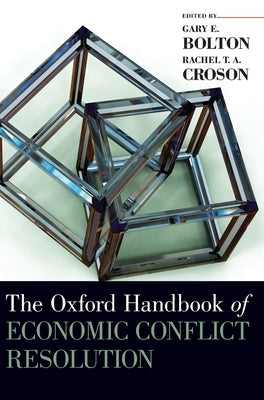 Oxford Handbook of Economic Conflict Resolution by Bolton, Gary E.