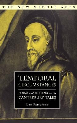 Temporal Circumstances: Form and History in the Canterbury Tales by Patterson, L.