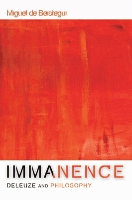 Immanence - Deleuze and Philosophy by de Beistegui, Miguel