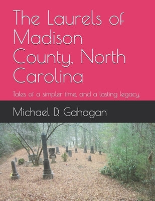 The Laurels of Madison County, North Carolina: Tales of a simpler time, and a lasting legacy. by Dockery, Alfred
