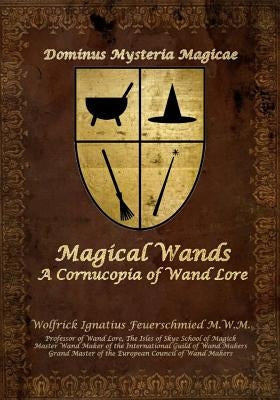 Magical Wands: A Cornucopia of Wand Lore by Firesmith, Donald