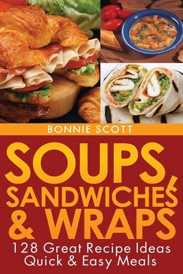 Soups, Sandwiches and Wraps by Scott, Bonnie