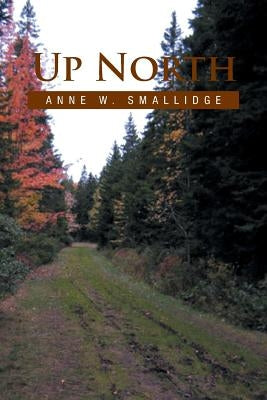 Up North by Smallidge, Anne W.