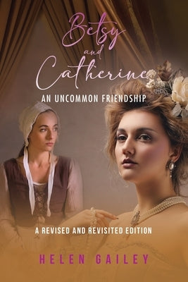 Betsy and Catherine: An Uncommon Friendship by Gailey, Helen