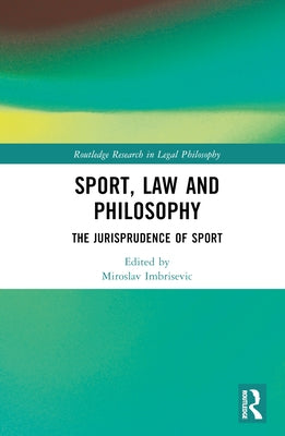 Sport, Law and Philosophy: The Jurisprudence of Sport by Imbrisevic, Miroslav