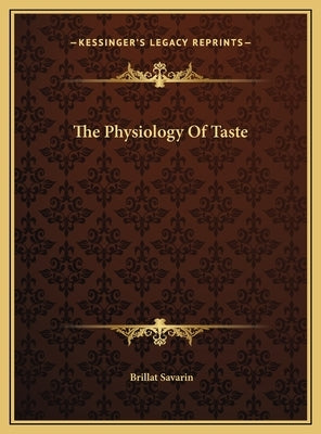 The Physiology Of Taste by Savarin, Brillat