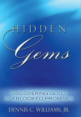 Hidden Gems: Discovering God's Overlooked Promises by Williams, Dennis C., Jr.