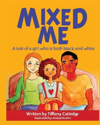 Mixed Me: a tale of a girl who is both black and white by RiviÃ©re, Anissa