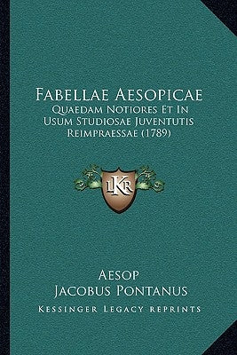 Fabellae Aesopicae: Quaedam Notiores Et In Usum Studiosae Juventutis Reimpraessae (1789) by Aesop