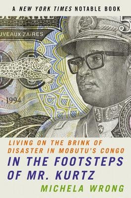 In the Footsteps of Mr. Kurtz by Wrong, Michela