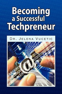 Becoming a Successful Techpreneur by Vucetic, Jelena