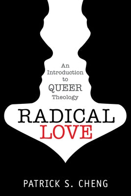 Radical Love: Introduction to Queer Theology by Cheng, Patrick S.