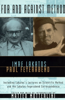 For and Against Method: Including Lakatos's Lectures on Scientific Method and the Lakatos-Feyerabend Correspondence by Lakatos, Imre