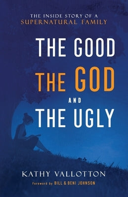 Good, the God and the Ugly by Vallotton, Kathy