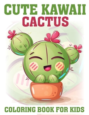 Cute Kawaii Cactus Coloring Book for kids: Adorable Cacti Characters - A Delightful Coloring Adventure for Kids by Parker, Zachary L.