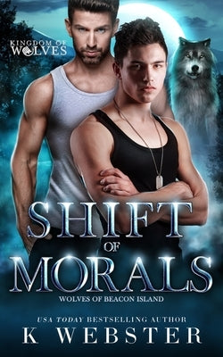 Shift of Morals: An MM Shifter Romance by Webster, K.