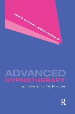 Advanced Hypnotherapy: Hypnodynamic Techniques by Watkins, John G.