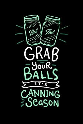 Grab Your Balls It's Canning Season: 120 Pages I 6x9 I Music Sheet I Funny Farmer & Homesteader Gifts by Notebooks, Funny