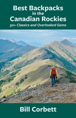 Best Backpacks in the Canadian Rockies by Corbett, Bill