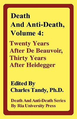 Death and Anti-Death, Volume 4: Twenty Years After de Beauvoir, Thirty Years After Heidegger by Tandy, Charles