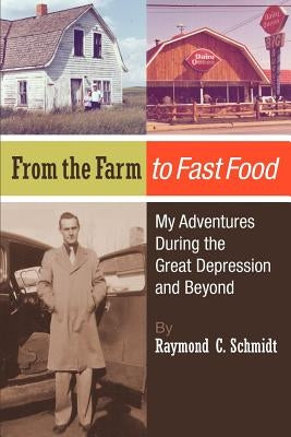 From the Farm to Fast Food: My Adventures During the Great Depression and Beyond: From the Farm to Fast Food: My Adventures During the Great Depre by Ray, Amy