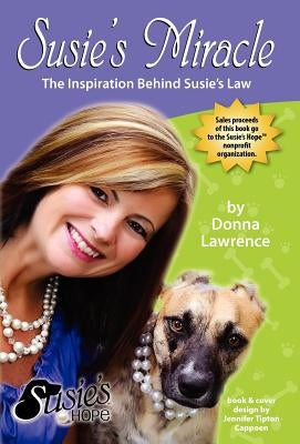 Susie's Miracle the Inspiration Behind Susie's Law by Lawrence, Donna
