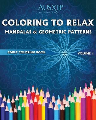 Coloring To Relax Mandalas & Geometric Patterns by Brooks, Mary D.