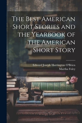 The Best American Short Stories and the Yearbook of the American Short Story by O'Brien, Edward Joseph Harrington