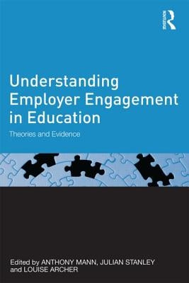 Understanding Employer Engagement in Education: Theories and evidence by Mann, Anthony