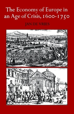 The Economy of Europe in an Age of Crisis, 1600-1750 by de Vries, Jan