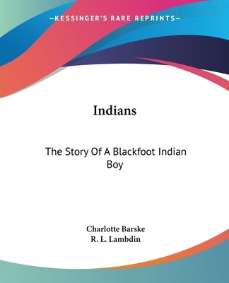 Indians: The Story Of A Blackfoot Indian Boy by Barske, Charlotte