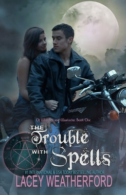 The Trouble With Spells: Of Witches and Warlocks by Weatherford, Lacey