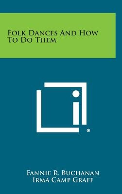 Folk Dances and How to Do Them by Buchanan, Fannie R.