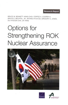 Options for Strengthening Rok Nuclear Assurance by Bennett, Bruce W.