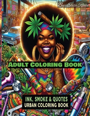 Ink, Smoke & Quotes: Urban Adult Coloring Book: Cannabis, Stoner Quotes by Reece, Elise