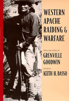 Western Apache Raiding and Warfare by Goodwin, Grenville