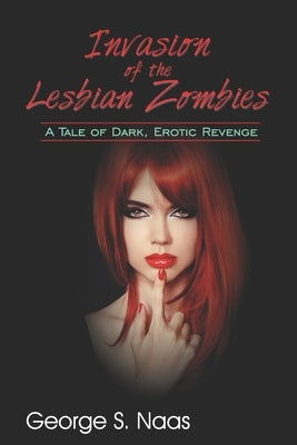 Invasion of the Lesbian Zombies: A Tale of Dark, Erotic Revenge by Wright, Terry