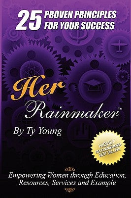 Her Rainmaker 25 Proven Principles for your Success by Ty, Young