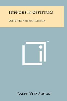 Hypnosis In Obstetrics: Obstetric Hypnoanesthesia by August, Ralph Vitz