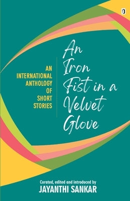 An Iron Fist in a Velvet Glove by Sankar, Jayanthi
